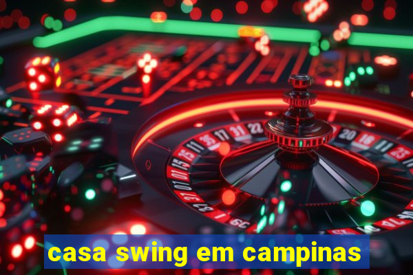 casa swing em campinas